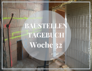 Baustellentagebuch Woche 32 (KW 9/20)